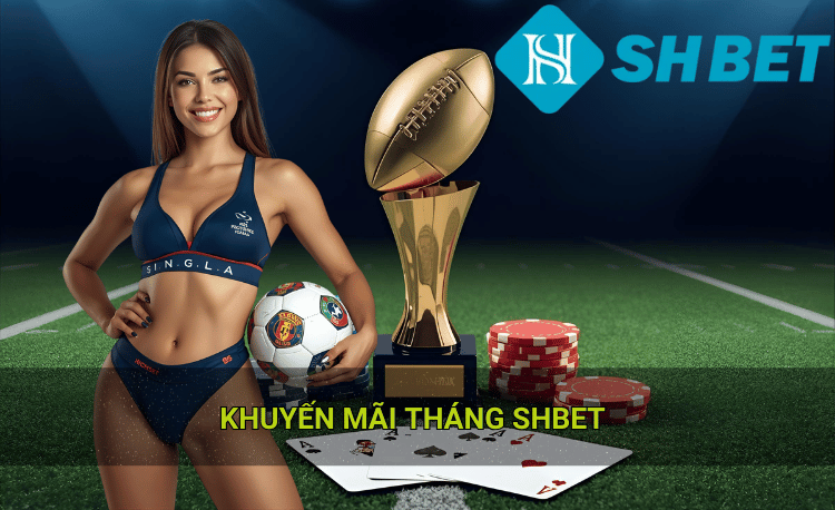 Các khuyến mãi tháng Shbet HOT hiện nay
