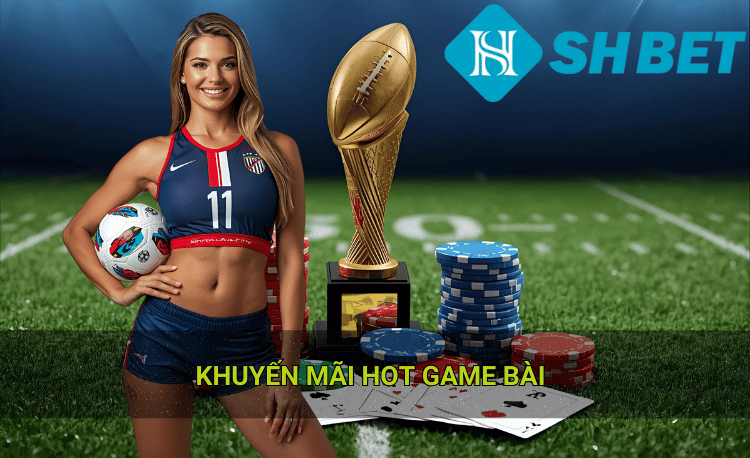 Hướng dẫn tối ưu khuyến mãi hot game bài từ các nhà cái uy tín